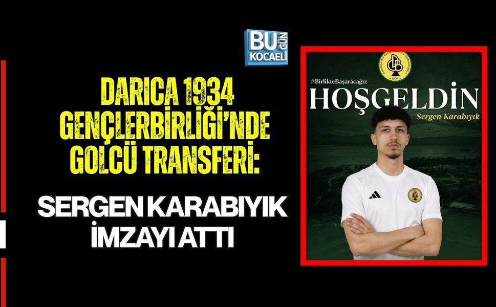DARICA 1934 GENÇLERBİRLİĞİ’NDE GOLCÜ TRANSFERİ: SERGEN KARABIYIK İMZAYI ATTI