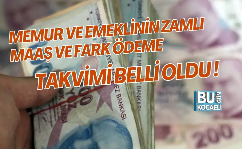 MEMUR VE EMEKLİNİN ZAMLI MAAŞ VE FARK ÖDEME TAKVİMİ BELLİ OLDU