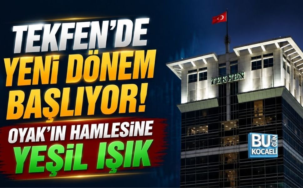 TEKFEN’DE YENİ DÖNEM BAŞLIYOR! OYAK’IN HAMLESİNE YEŞİL IŞIK
