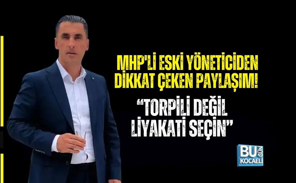 MHP'Lİ ESKİ YÖNETİCİDEN DİKKAT ÇEKEN PAYLAŞIM! “TORPİLİ DEĞİL, LİYAKATİ SEÇİN”