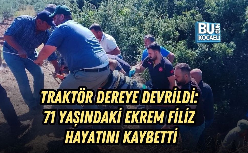 TRAKTÖR DEREYE DEVRİLDİ: 71 YAŞINDAKİ EKREM FİLİZ HAYATINI KAYBETTİ