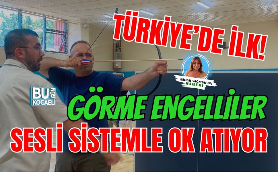 TÜRKİYE’DE İLK! GÖRME ENGELLİLER SESLİ SİSTEMLE OK ATIYOR