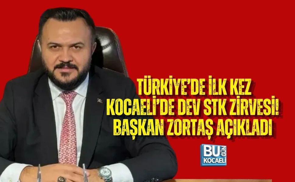 TÜRKİYE’DE İLK KEZ KOCAELİ’DE DEV STK ZİRVESİ! BAŞKAN ZORTAŞ AÇIKLADI