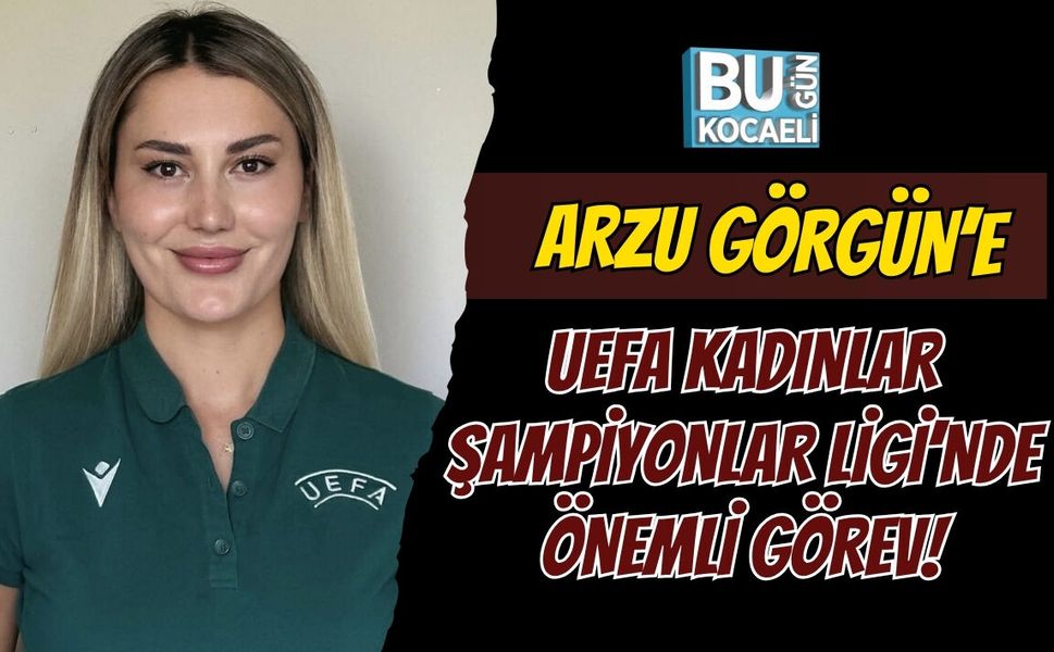 ARZU GÖRGÜN’E UEFA KADINLAR ŞAMPİYONLAR LİGİ’NDE ÖNEMLİ GÖREV!