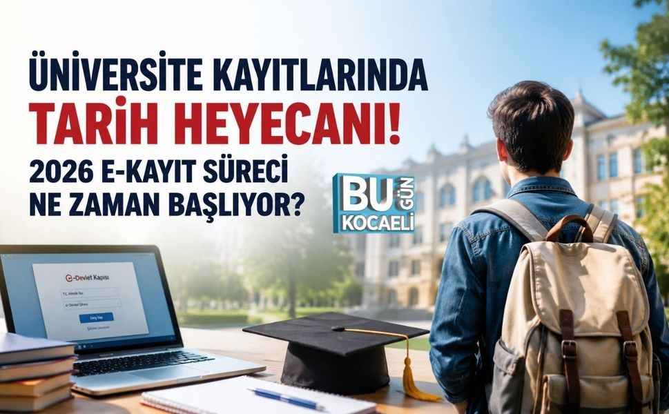 ÜNİVERSİTE KAYITLARINDA TARİH HEYECANI! 2026 E-KAYIT SÜRECİ NE ZAMAN BAŞLIYOR?