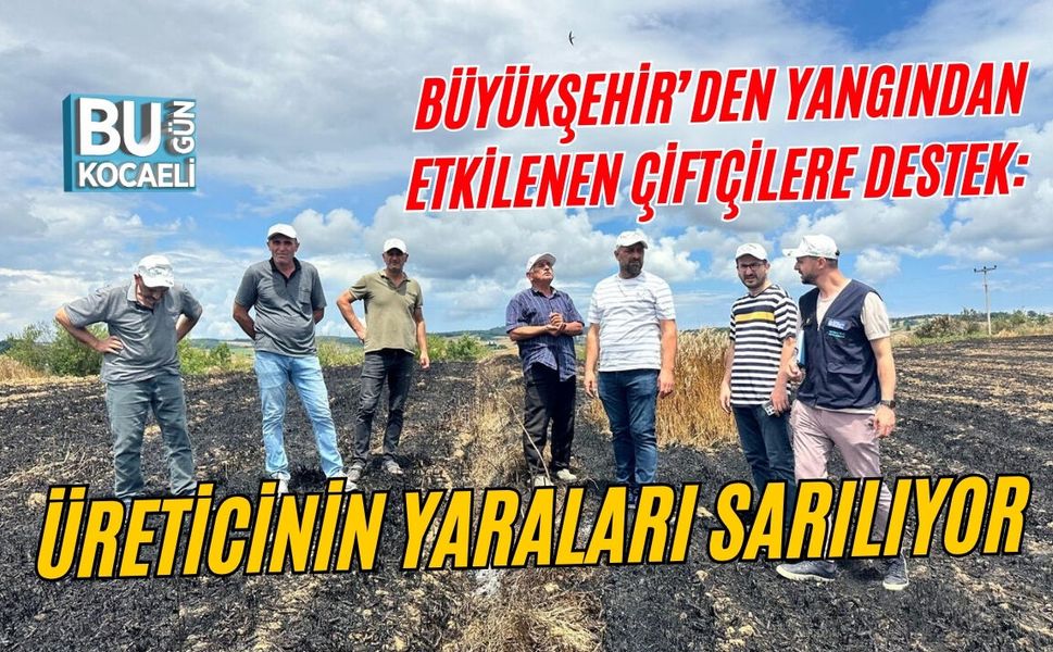 BÜYÜKŞEHİR’DEN YANGINDAN ETKİLENEN ÇİFTÇİLERE DESTEK: ÜRETİCİNİN YARALARI SARILIYOR