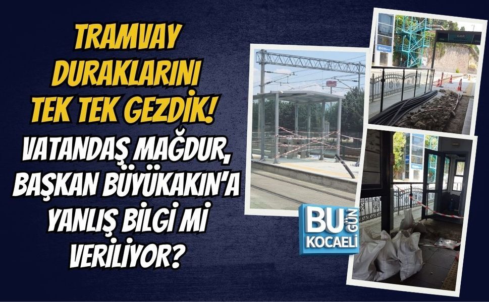 TRAMVAY DURAKLARINI TEK TEK GEZDİK! VATANDAŞ MAĞDUR, BAŞKAN BÜYÜKAKIN’A YANLIŞ BİLGİ Mİ VERİLİYOR?