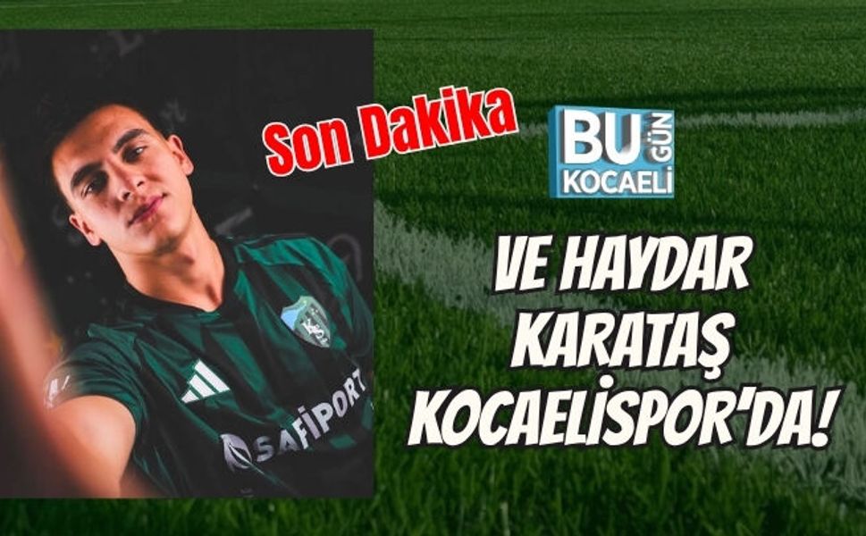 VE HAYDAR KARATAŞ KOCAELİSPOR’DA!