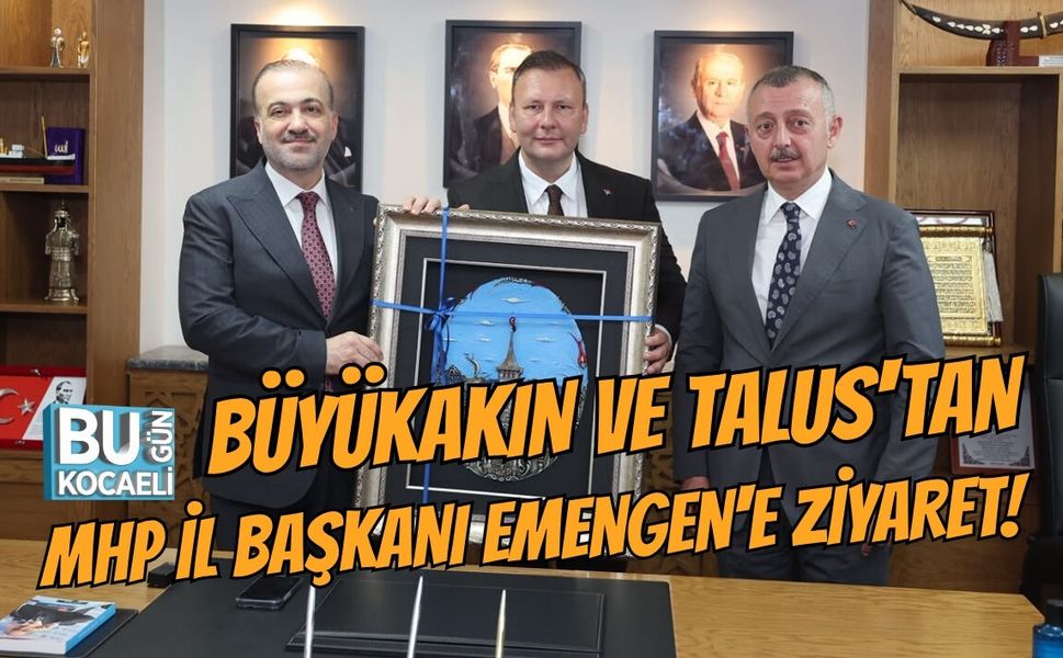 BÜYÜKAKIN VE TALUS'TAN MHP İL BAŞKANI EMENGEN'E ZİYARET!