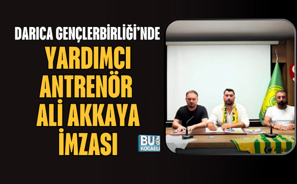 DARICA GENÇLERBİRLİĞİ’NDE YARDIMCI ANTRENÖR ALİ AKKAYA İMZASI