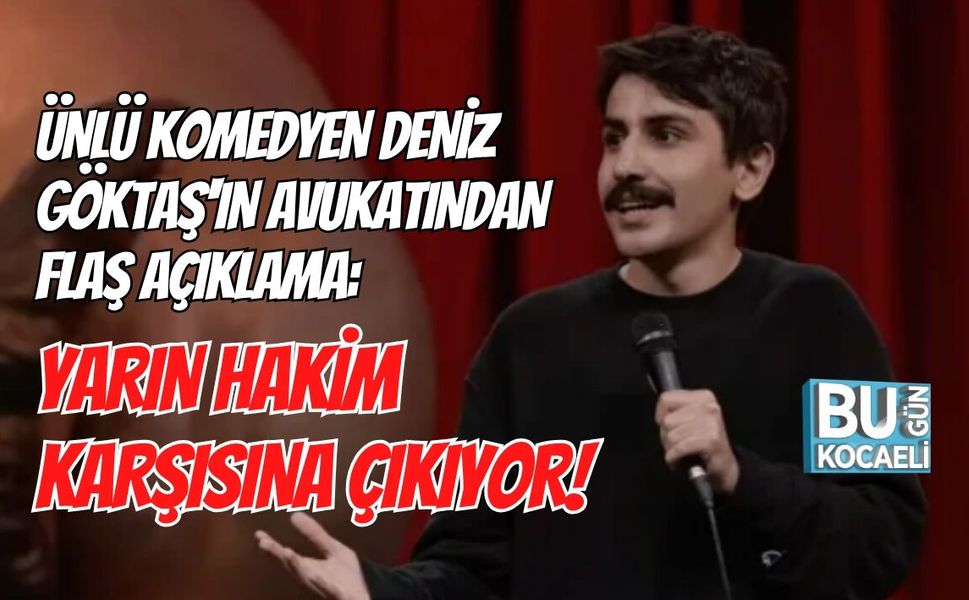 ÜNLÜ KOMEDYEN DENİZ GÖKTAŞ'IN AVUKATINDAN FLAŞ AÇIKLAMA: YARIN HAKİM KARŞISINA ÇIKIYOR!