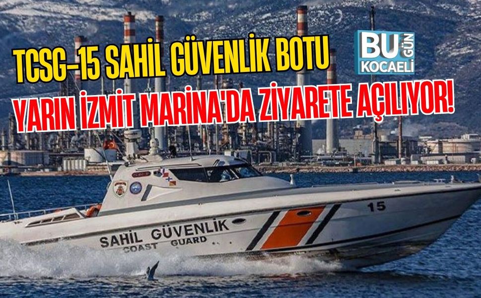 TCSG-15 SAHİL GÜVENLİK BOTU YARIN İZMİT MARİNA'DA ZİYARETE AÇILIYOR!