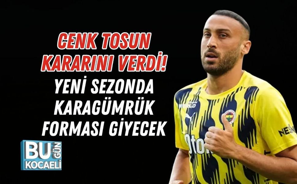 CENK TOSUN KARARINI VERDİ! YENİ SEZONDA KARAGÜMRÜK FORMASI GİYECEK