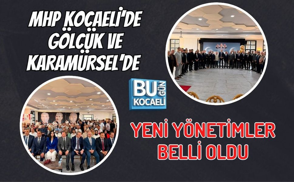 MHP KOCAELİ’DE GÖLCÜK VE KARAMÜRSEL’DE YENİ YÖNETİMLER BELLİ OLDU