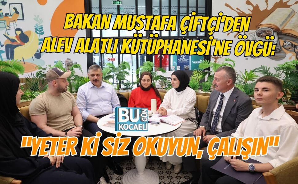 BAKAN MUSTAFA ÇİFTÇİ’DEN ALEV ALATLI KÜTÜPHANESİ’NE ÖVGÜ: “YETER Kİ SİZ OKUYUN, ÇALIŞIN”