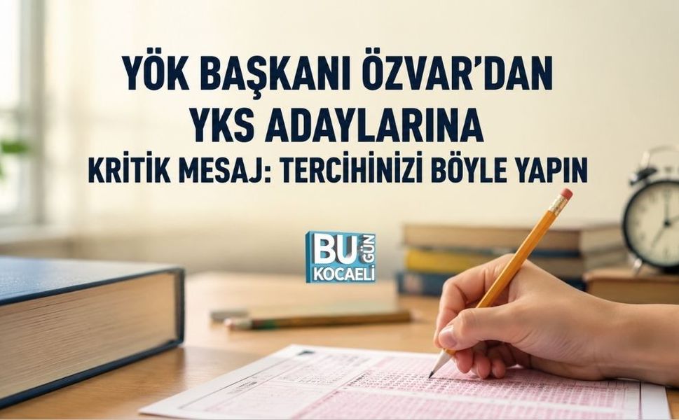 YÖK BAŞKANI ÖZVAR’DAN YKS ADAYLARINA KRİTİK MESAJ: TERCİHİNİZİ BÖYLE YAPIN