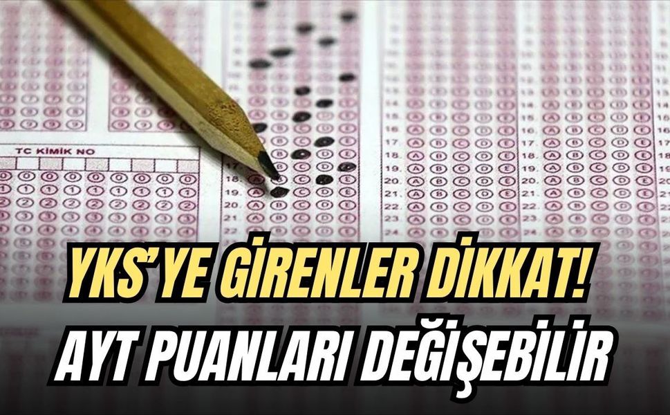 YKS’YE GİRENLER DİKKAT! AYT PUANLARI DEĞİŞEBİLİR