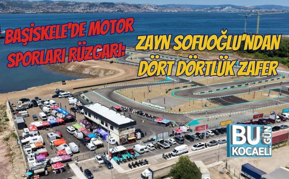 BAŞİSKELE'DE MOTOR SPORLARI RÜZGARI: ZAYN SOFUOĞLU'NDAN DÖRT DÖRTLÜK ZAFER
